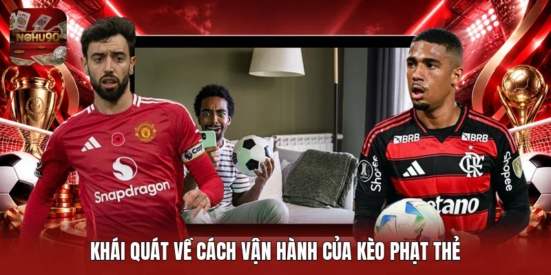 Khái quát về cách vận hành của kèo phạt thẻ