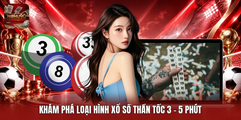 Khám phá loại hình xổ số thần tốc 3 - 5 phút